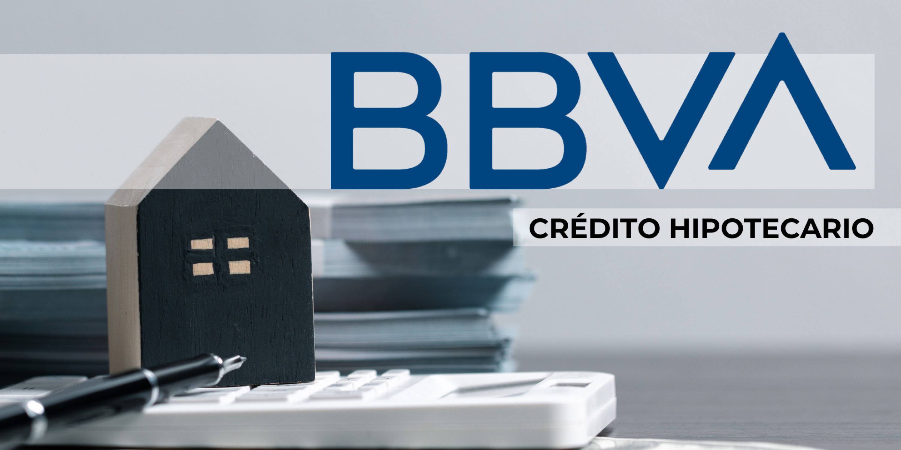 Guía completa para solicitar un crédito hipotecario BBVA. Comprar casa fácil y seguro.